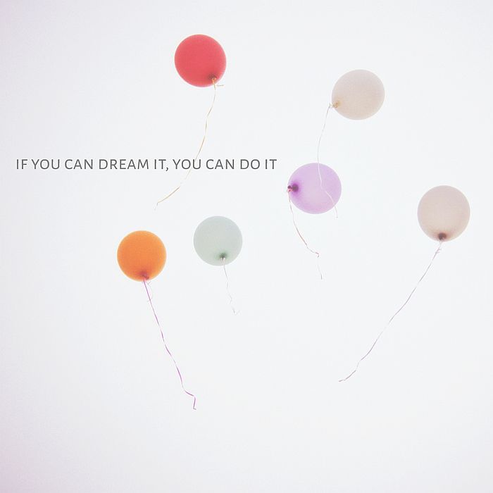 If you can dream it, you can do it