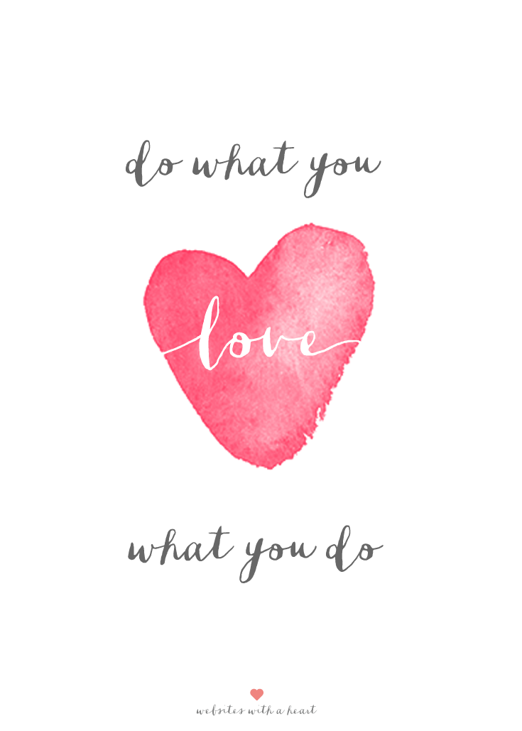 Do what you love - love what you do