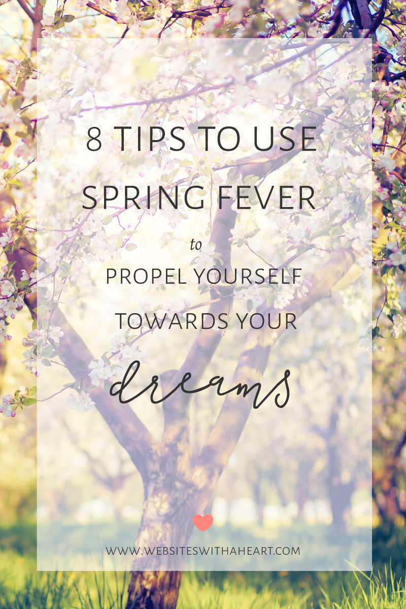 8 tips to use spring fever to propel yourself towards your dreams 8 tips to use spring fever to propel yourself towards your dreams